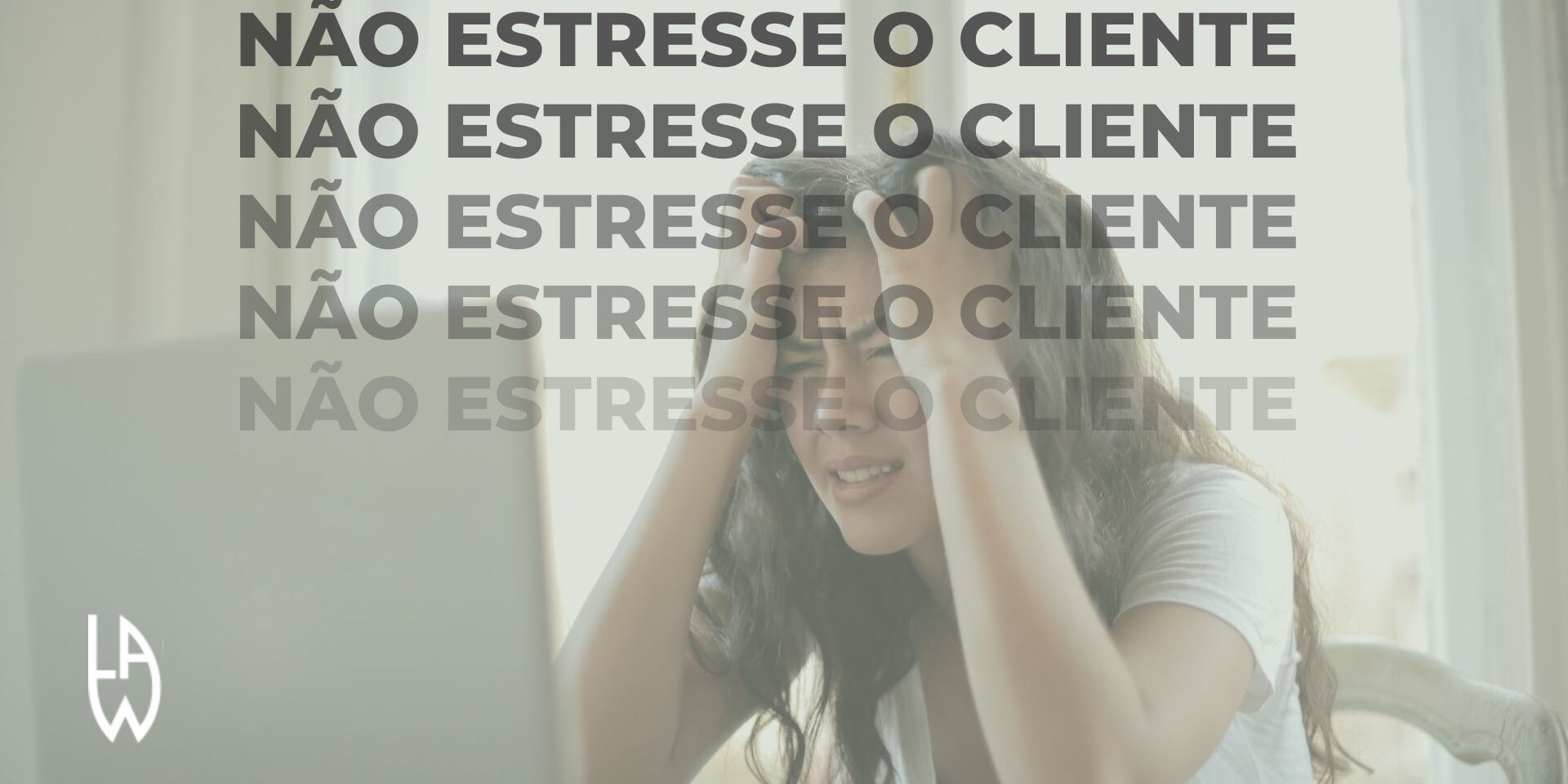 NÃO ESTRESSE O CLIENTE blog